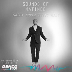 Sasha Lopez Sounds of Matinee at Dance Fm