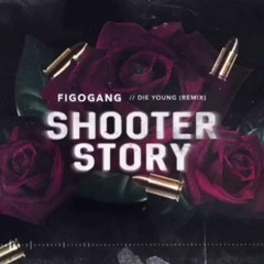 Figogang - Shooter Story (DIE YOUNG REMIX)