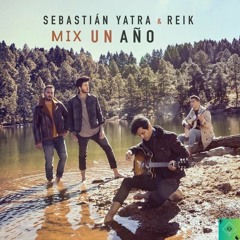 Mix Un Año - Sebastián Yatra, Reik - DJ Jorge <3