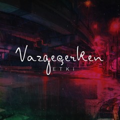 Etki - Vazgeçerken