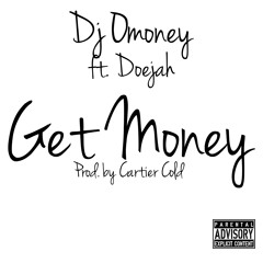 Dj Omoney Get Money (ft. Doejah)Prod. By Cartier Cold