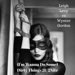 (I'm Wanns Do Some) Dirty Things 2U 2Nite