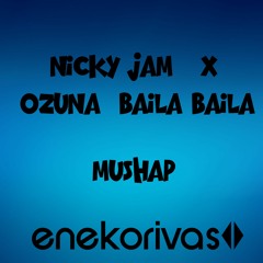 X VS Baila Baila - Nicky Jam Vs Ozuna  (enekorivas Mushap)