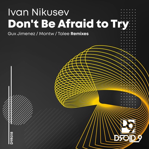 Ivan Nikusev - Don't Be Afraid To Try (Original Mix) [Droid9]