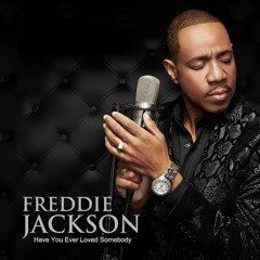 FREDDIE JACKSON* ~HAVE U EVER LOVED SOMEBODY~