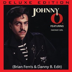 Johnny O - Fantasy Girl (Brian Ferris & Danny B. Edit)