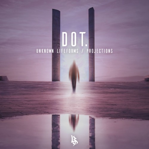 DOT. - Unknown Lifeforms / Projections (EP) 2019 DOT. - Unknown Lifeforms / Projections (EP) 2019