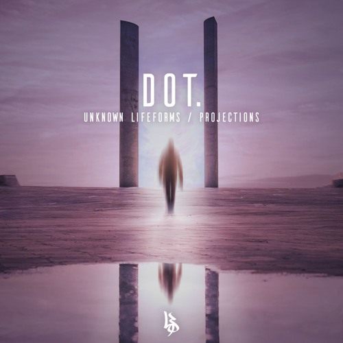 DOT. - Unknown Lifeforms / Projections (EP) 2019