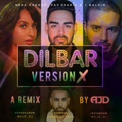 AJD - Dilbar (Version X) Ft. Neha Kakkar, J Balvin & Pav Dharia