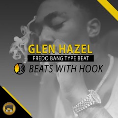 Beats With Hooks - Fredo Bang Type Beat Free Download "Glen Hazel"