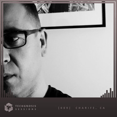 Techgnosis Sessions 009 - Charife [CA]