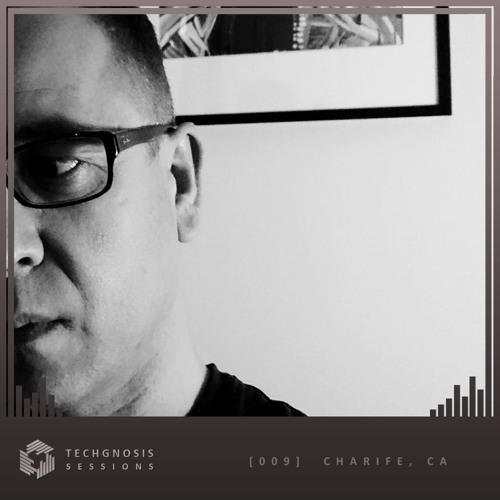 Techgnosis Sessions 009 - Charife [CA]