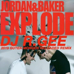 Jordan & Baker - Explode (DJ R.Gee 2019 Guten Morgen Edit) DEMO