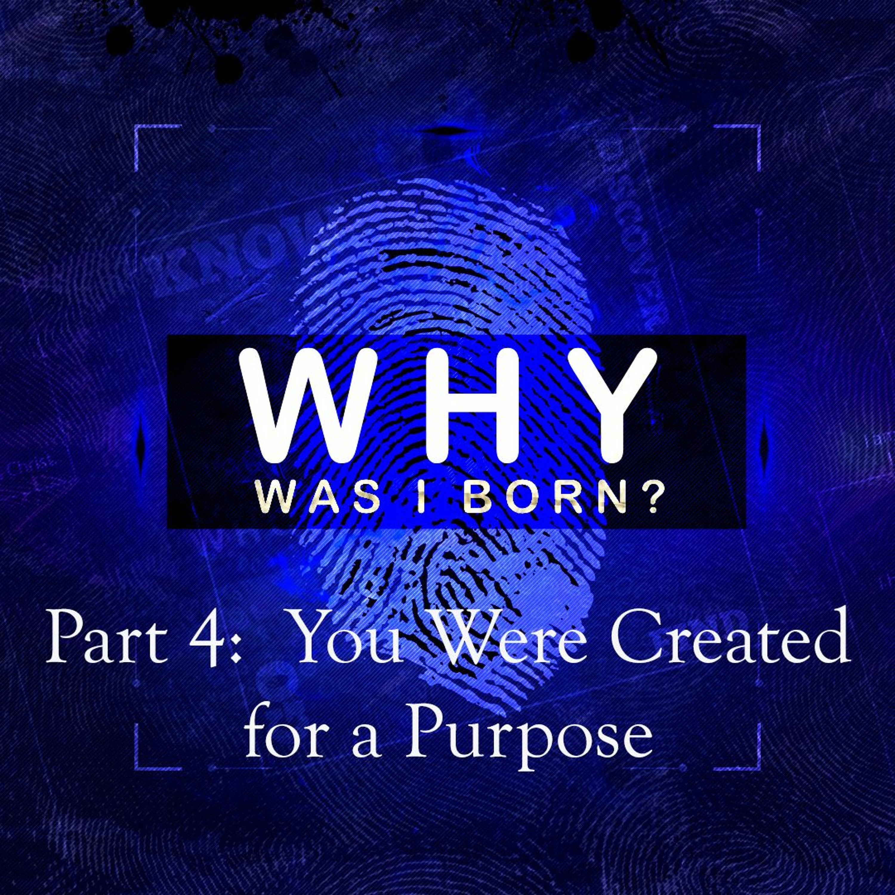 Why Was I Born, Part 4: You Were Created for a Purpose, 1.27.19 episode artwork
