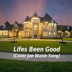 Lifes Been Good  (Cover Joe Walsh Song)