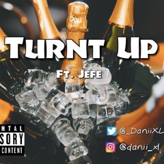 Turnt Up By DaniiXL (Ft. Jefè )