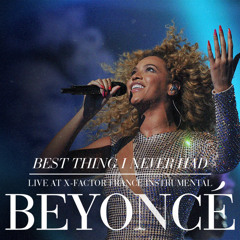 Beyoncé - Best Thing I Never Had (Live At X - Factor France Instrumental)