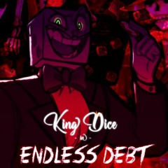 king dice in: endless debt (v6)