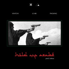 Ventchi feat. Le Air & PNGWNG - Hold Up Arabe (prod. Lekeus)