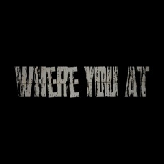 Where You At