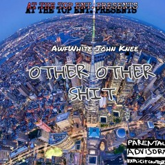 AwfWhiteJohnKnee - Other Other Shit (Freestyle)