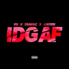 I.D.G.A.F (feat. DBangz & J.Norm)