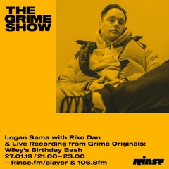 The Grime Show: Logan Sama with Riko Dan & Live Recording from Grime Originals