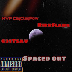 631Tsav - 🛸SPACED OUT 🚀 ft MVP CliqClaqPow ft RikkFlaiir