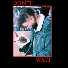 DON'T WAIT