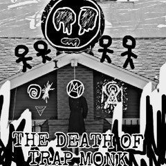 The Death Of Trap Monk