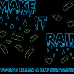 Make It Rain (feat. Young Keen & Mu Santana)
