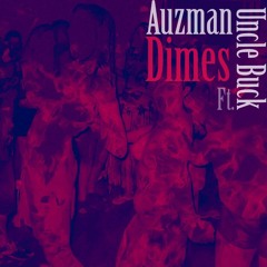Auzman x Uncle Buck - Dimes(Prod. By Knox)