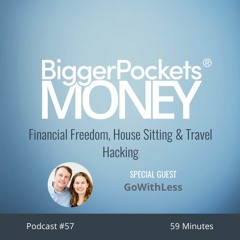 BiggerPockets Money Podcast 57: Financial Freedom, House Sitting & Travel Hacking With GoWithLess