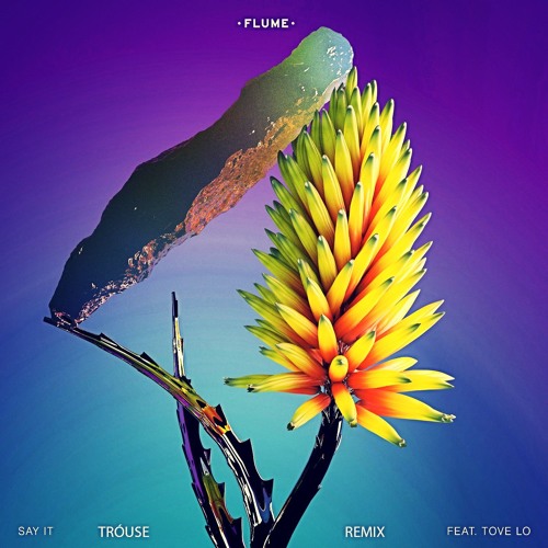 Stream Flume - Say It feat. Tove Lo (Tróuse Remix) by Tróuse | Listen  online for free on SoundCloud