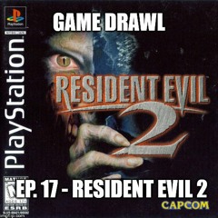 Game Drawl Episode 17 - Resident Evil 2