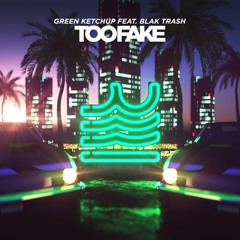 Green Ketchup - Too Fake (feat. Blak Trash)