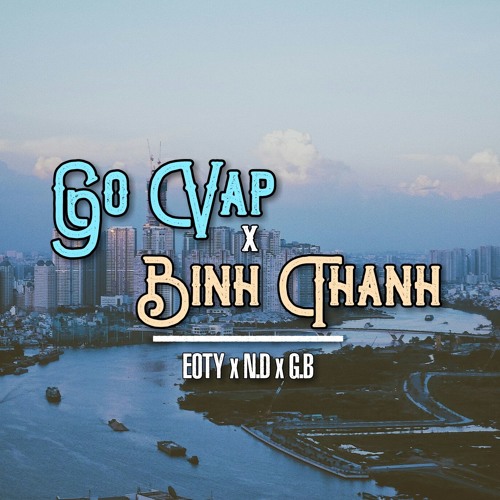 GÒ VẤP x BÌNH THẠNH - EOTY × N.D × G.B