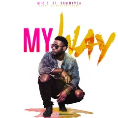 My Way ft. SammyVoa | @micogreatness @sammyvoa