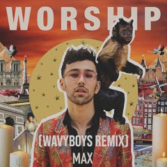 MAX - Worship (WavyBoys Remix)