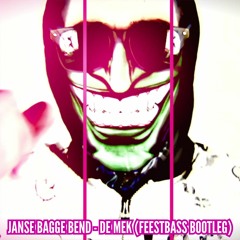 Janse Bagge Bend - De Mek (FeestBass Bootleg)