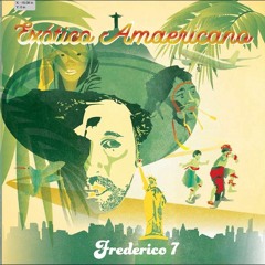 Frederico 7  Exotico Americano