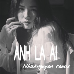 Phuong Ly - Anh la ai (NhatNguyen RemixXx)