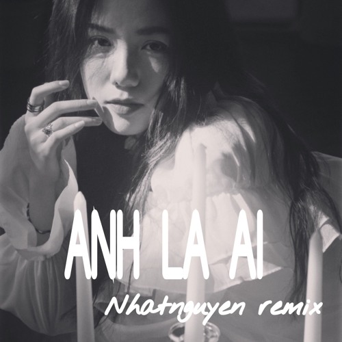 Phuong Ly - Anh la ai (NhatNguyen RemixXx)