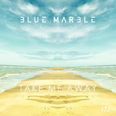 Blue Marble - Take Me Away