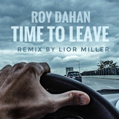 Roy Dahan - Time To Leave - Lior Miller Remix