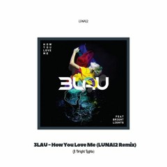 3LAU - How You Love Me Ft. Bright Lights (LUNAI2 Remix)