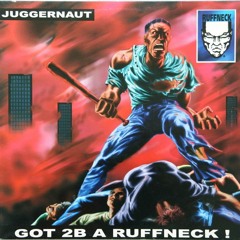 Juggernaut Got 2B A Ruffneck
