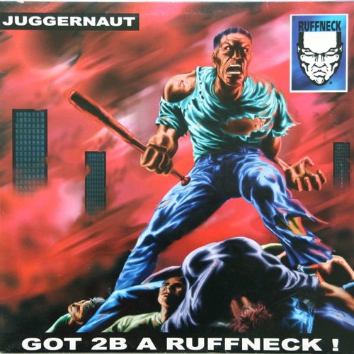Juggernaut Got 2B A Ruffneck