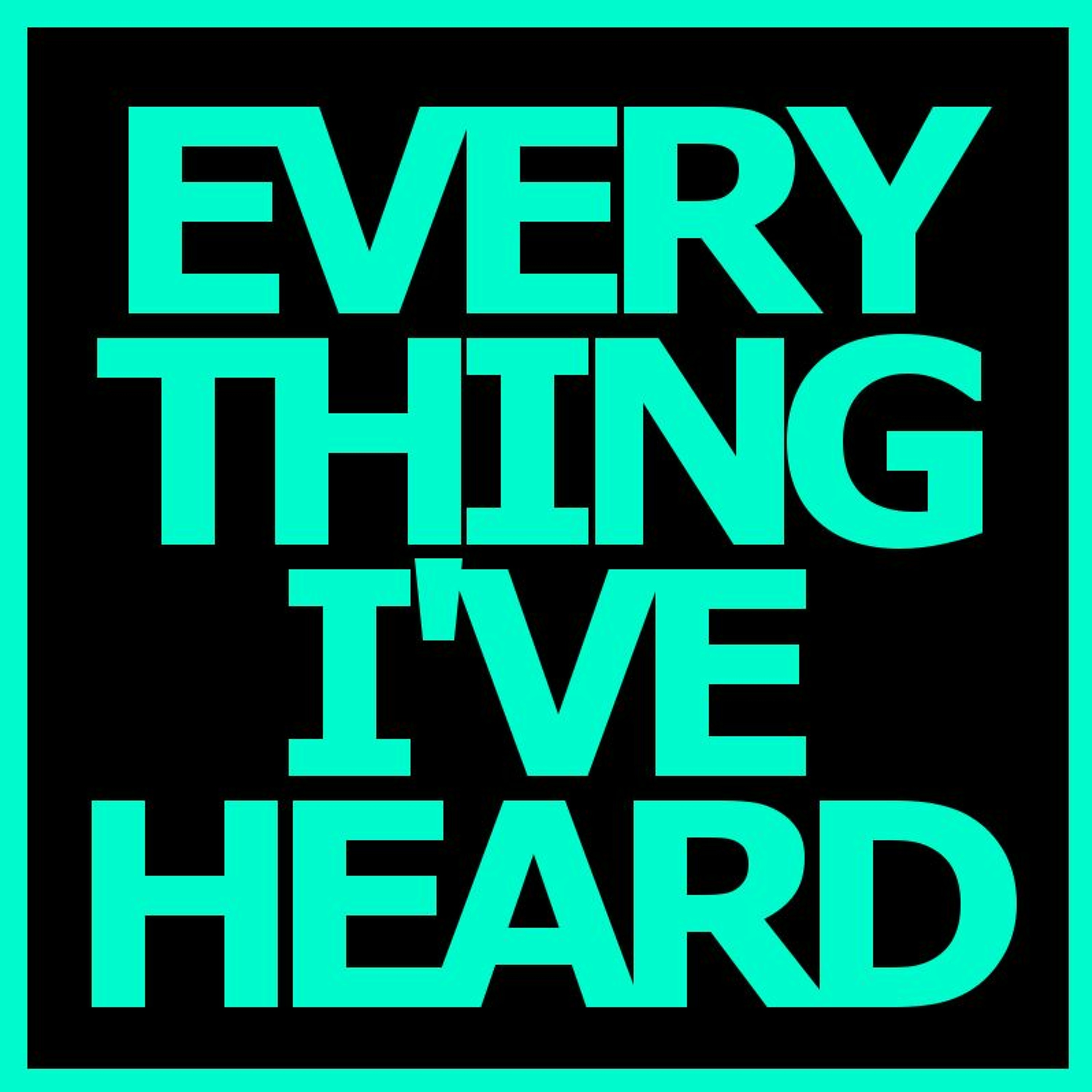 Everything I\'Ve Heard