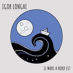 Igor Longhi - Il Mare A Nord Est